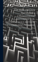 Merchants & Mechanics' Commercial Arithmetic, or, Instantaneous Method of Computing Numbers