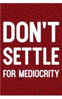 Don't Settle For Mediocrity