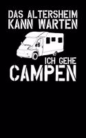 Das Altersheim kann warten Ich gehe campen: Notizbuch A5 120 Blanko Seiten Weiß für Rentner die Camping lieben.