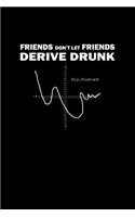 Friends don't let friends derive drunk: Notebook Journal Diary 110 Lined pages