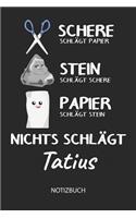 Nichts schlägt - Tatius - Notizbuch: Schere - Stein - Papier - Individuelles Namen personalisiertes Männer & Jungen Blanko Notizbuch. Liniert leere Seiten. Coole Uni & Schulsachen, Gesc