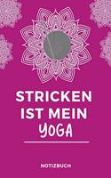 Stricken Ist Mein Yoga Notizbuch: A5 Notizbuch liniert als Geschenk für Strick-Begeisterte Strickmuster Buch Strickmusterheft Strickbuch Tagebuch Journal