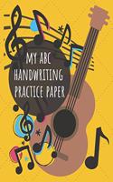 My ABC Handwriting Practice Paper: For Kids 3 and Up, for Number and Letter Writing, A Workbook for Penmanship