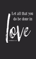 Let All That You Do Be Done In Love: Bible Study Notebook/ Bible Study Journal/ Sermon Notes/ Christian Journal/ Christian Notebook/ Bible Study Notes 120 pages For Bible Scriptures Not