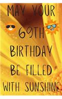 May Your 69th Birthday Be Filled With Sunshine: Funny 69th Birthday Gift Sunshine Journal / Notebook / Diary (6 x 9 - 110 Blank Lined Pages)