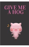 Give Me A Hog