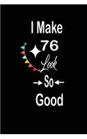 I make 76 look so good