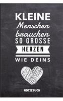 Kleinen Menschen Brauchen So Grosse Herzen Wie Deins Notizbuch: A5 Notizbuch LINIERT als Geschenk für Lehrer - Abschiedsgeschenk für Erzieher und Erzieherinnen - Planer - Terminplaner - Kindergarten - Kita - Schu