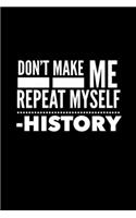 Don't Make Me Repeat Myself -History