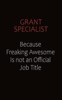 Grant Specialist Because Freaking Awesome Is Not An Official Job Title: Career journal, notebook and writing journal for encouraging men, women and kids. A framework for building your career.