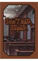 Don't Hate, Litigate.