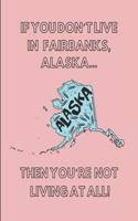 If You Don't Live in Fairbanks, Alaska ... Then You're Not Living at All!