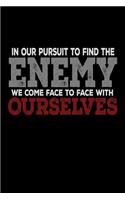 In Our Pursuit To Find the Enemy We Come Face To Face With Ourselves