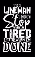 I'm A Lineman I Don't Stop When I'm Tired I Stop When I'm Done!