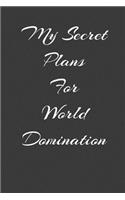 My Secret Plans For World Domination