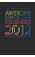 Awesome Since December 2012: Small Lined Notebook (6 X 9 -120 Pages) for Birthday Gift Idea