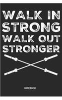 Walk in Strong Walk out Stronger Notebook