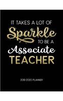 It Takes A Lot Of Sparkle To Be A Associate Teacher 2019-2020 Planner: Dated Weekly Lesson Planner with Calendar & Vertical Days