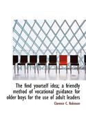 The Find Yourself Idea; A Friendly Method of Vocational Guidance for Older Boys for the Use of Adult