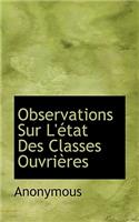 Observations Sur L' Tat Des Classes Ouvri Res: (French)