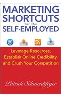 Marketing Shortcuts for the Self-Employed: Leverage Resources, Establish Online Credibility and Crush Your Competition