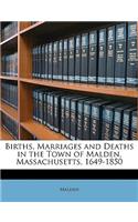 Births, Marriages and Deaths in the Town of Malden, Massachusetts, 1649-1850