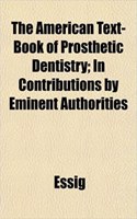 The American Text-Book of Prosthetic Dentistry; In Contributions by Eminent Authorities: (English)