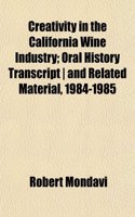 Creativity in the California Wine Industry; Oral History Transcript and Related Material, 1984-1985