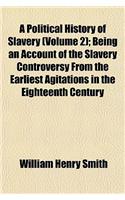 A   Political History of Slavery (Volume 2); Being an Account of the Slavery Controversy from the Earliest Agitations in the Eighteenth Century to the