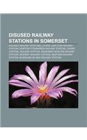 Disused Railway Stations in Somerset: Disused Railway Stations, Chard Junction Railway Station, Norton Fitzwarren Railway Station(English)