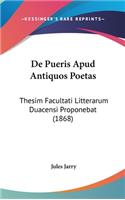 de Pueris Apud Antiquos Poetas: Thesim Facultati Litterarum Duacensi Proponebat (1868)