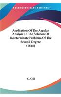 Application Of The Angular Analysis To The Solution Of Indeterminate Problems Of The Second Degree (1848)