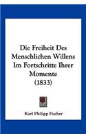 Die Freiheit Des Menschlichen Willens Im Fortschritte Ihrer Momente (1833)