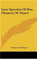 Later Speeches of Hon. Chauncey M. DePew