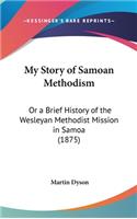 My Story of Samoan Methodism: Or a Brief History of the Wesleyan Methodist Mission in Samoa (1875)(English)