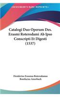 Catalogi Duo Operum Des. Erasmi Roterodami AB Ipso Conscripti Et Digesti (1537)