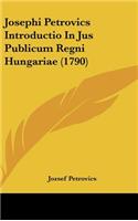 Josephi Petrovics Introductio in Jus Publicum Regni Hungariae (1790)