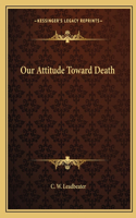 Our Attitude Toward Death