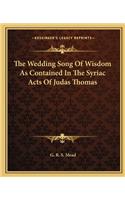 The Wedding Song of Wisdom as Contained in the Syriac Acts of Judas Thomas