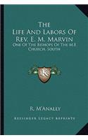 The Life And Labors Of Rev. E. M. Marvin
