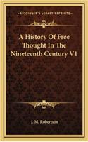 A History Of Free Thought In The Nineteenth Century V1