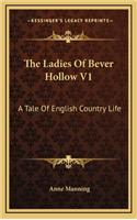 The Ladies of Bever Hollow V1: A Tale of English Country Life