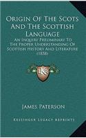 Origin Of The Scots And The Scottish Language: An Inquiry Preliminary To The Proper Understanding Of Scottish History And Literature (1858)(English)