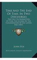 Time And The End Of Time, In Two Discourses