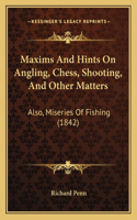 Maxims And Hints On Angling, Chess, Shooting, And Other Matters: Also, Miseries Of Fishing (1842)(English)