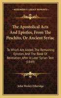 Apostolical Acts And Epistles, From The Peschito, Or Ancient Syriac