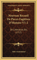 Nouveau Recueil De Pieces Fugitives D'Histoire V1-2: De Litterature, Etc. (1717)