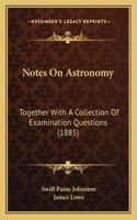 Notes On Astronomy: Together With A Collection Of Examination Questions (1885)(English)