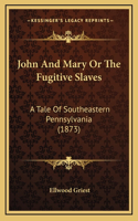 John And Mary Or The Fugitive Slaves