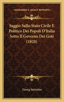 Saggio Sullo Stato Civile E Politico Dei Popoli D'Italia Sotto Il Governo Dei Goti (1820)